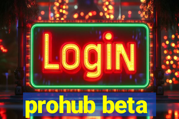 prohub beta